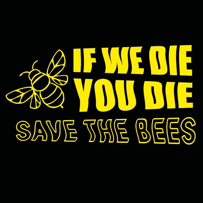 Tshirt - Bees, if we die