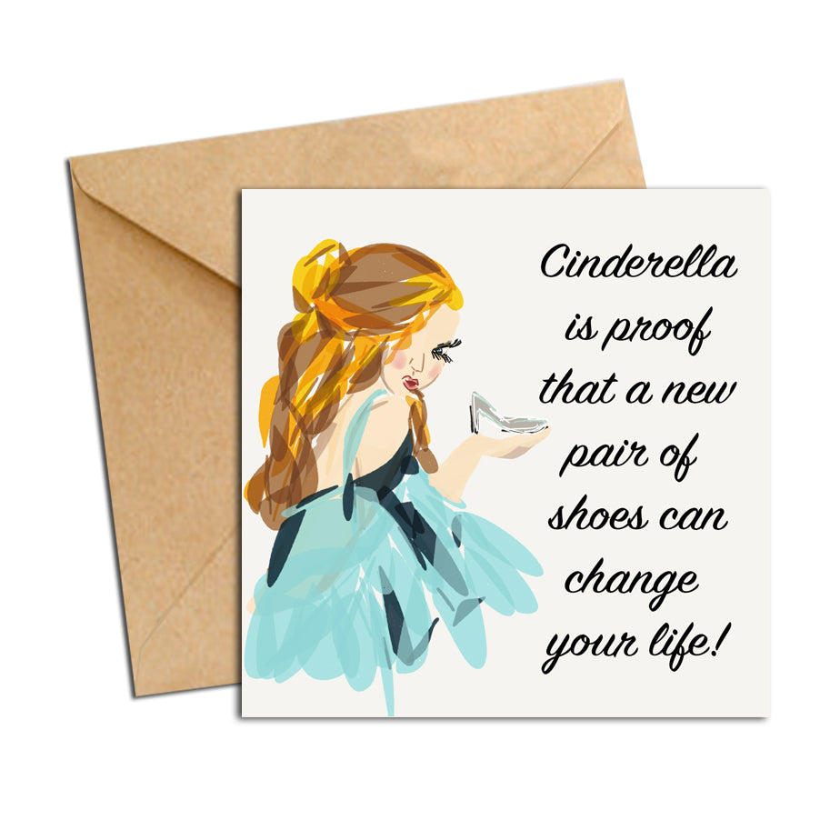 Card - Quote - Cinderella is proof that a new pair of shoes can change your life
